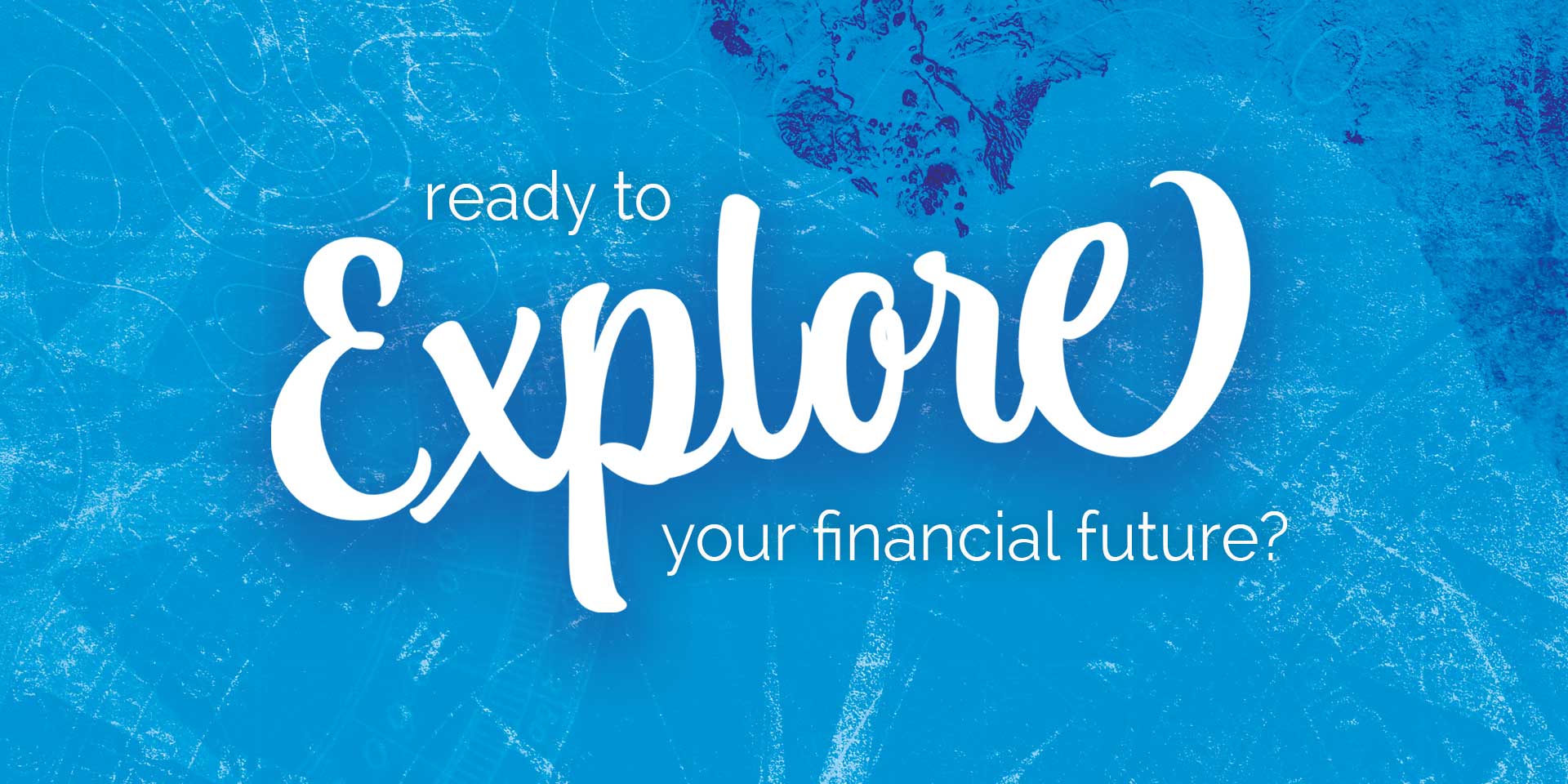 Ready to explore your financial future?