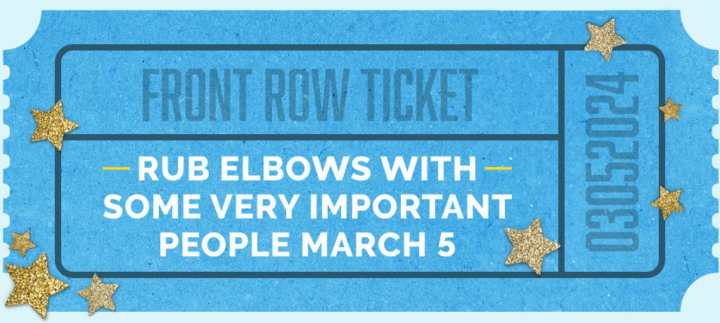 Rub elbows with some very important people March 5
