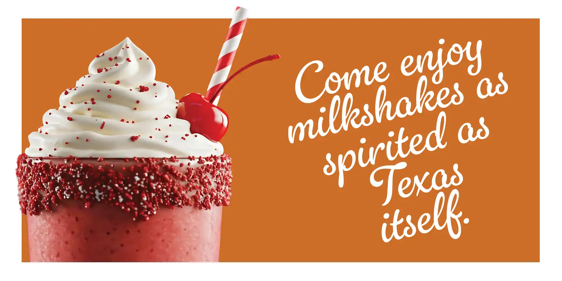 Come enjoy milkshakes as spirited as Texas itself